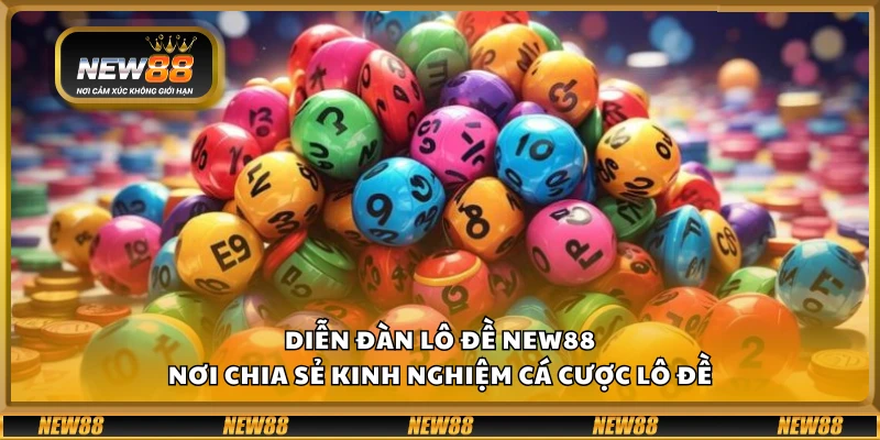 Diễn đàn lô đề New88 - Nơi chia sẻ kinh nghiệm cá cược lô đề