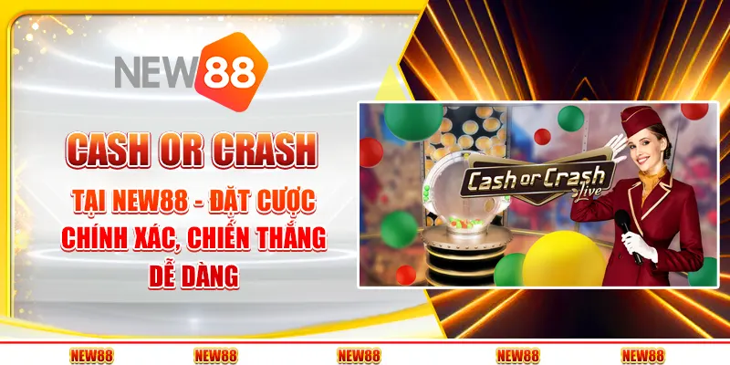 Cash or Crash tại New88 - Đặt cược chính xác, chiến thắng dễ dàng