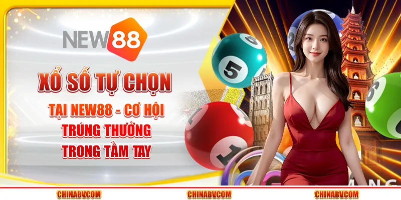 Xổ số tự chọn tại New88 - Cơ hội trúng thưởng trong tầm tay